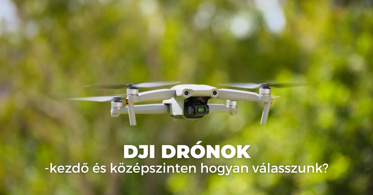 DJI drónok: kezdő és középszinten hogyan válasszunk? 