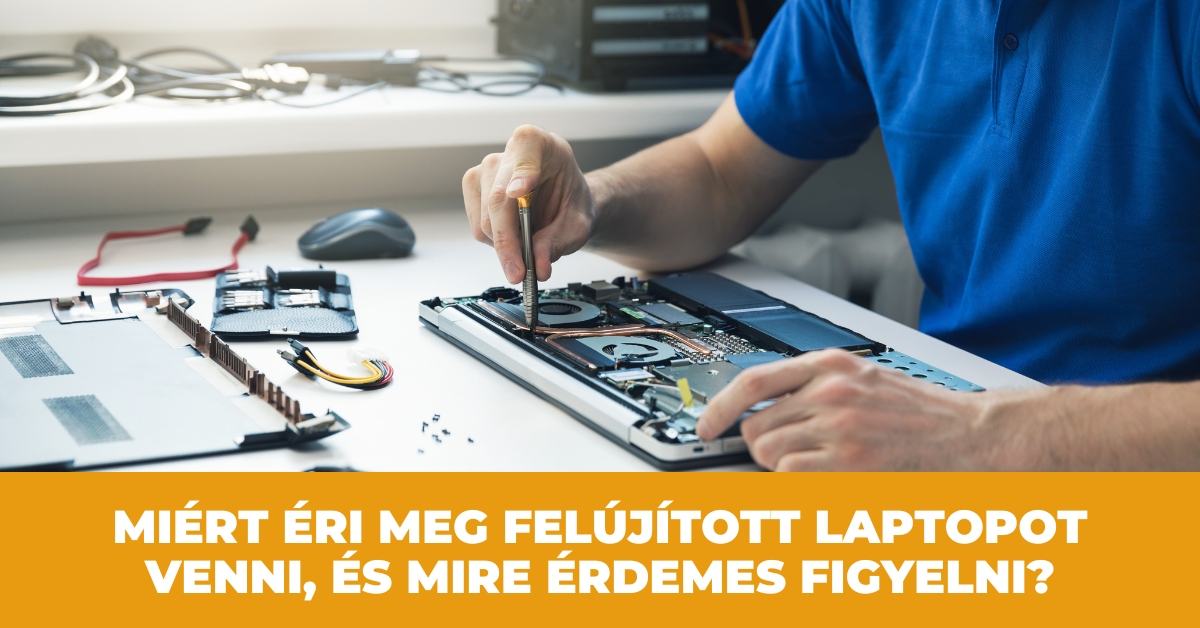 Miért éri meg felújított laptopot venni, és mire érdemes figyelni?