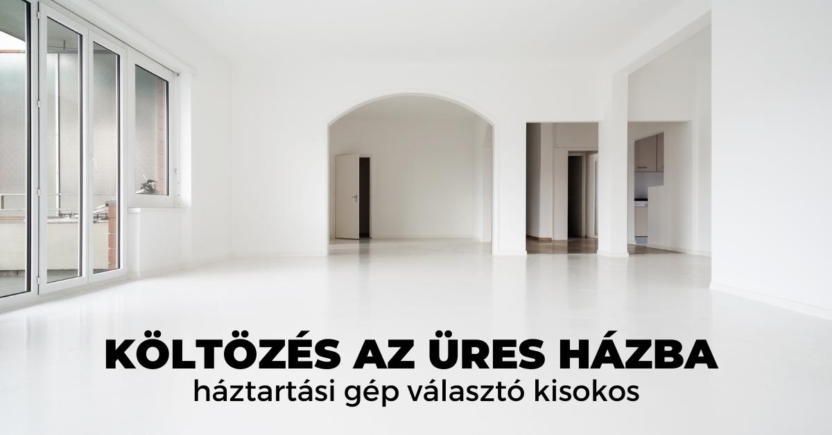 Költözés az üres házba – Háztartási gép választó kisokos