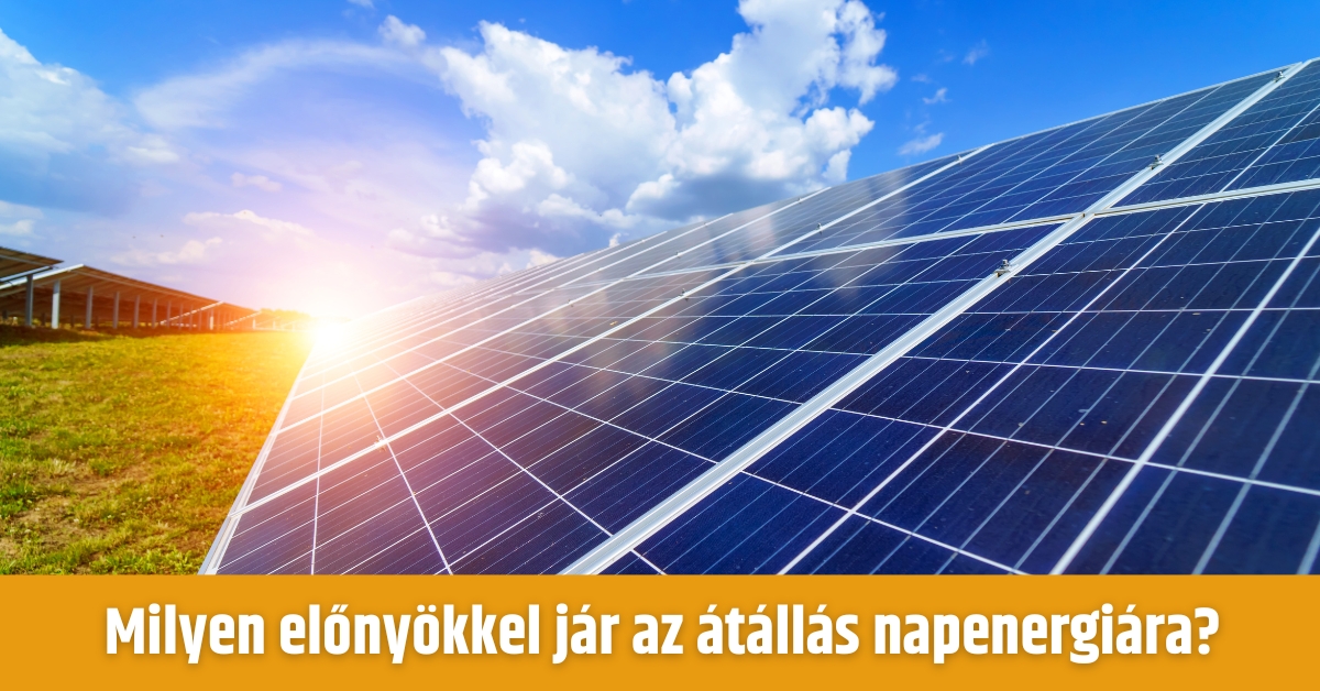 Milyen előnyökkel jár az átállás napenergiára?