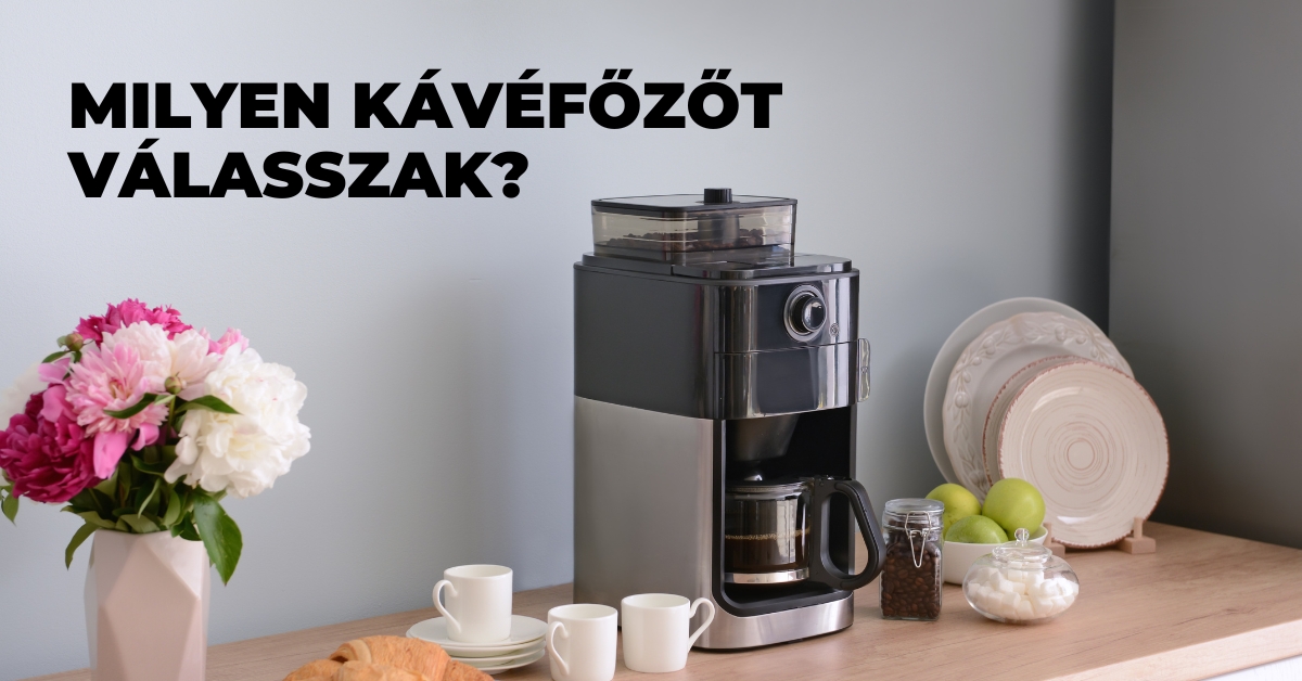 Milyen kávéfőzőt válasszak?