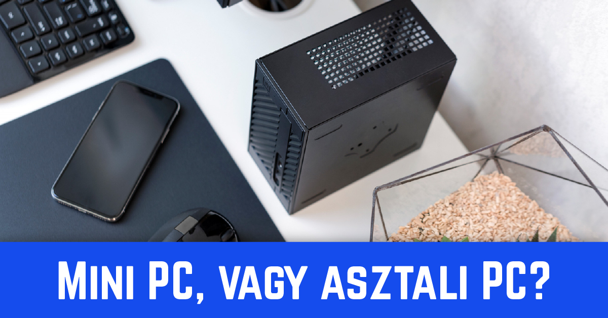 Mini PC, vagy asztali PC?