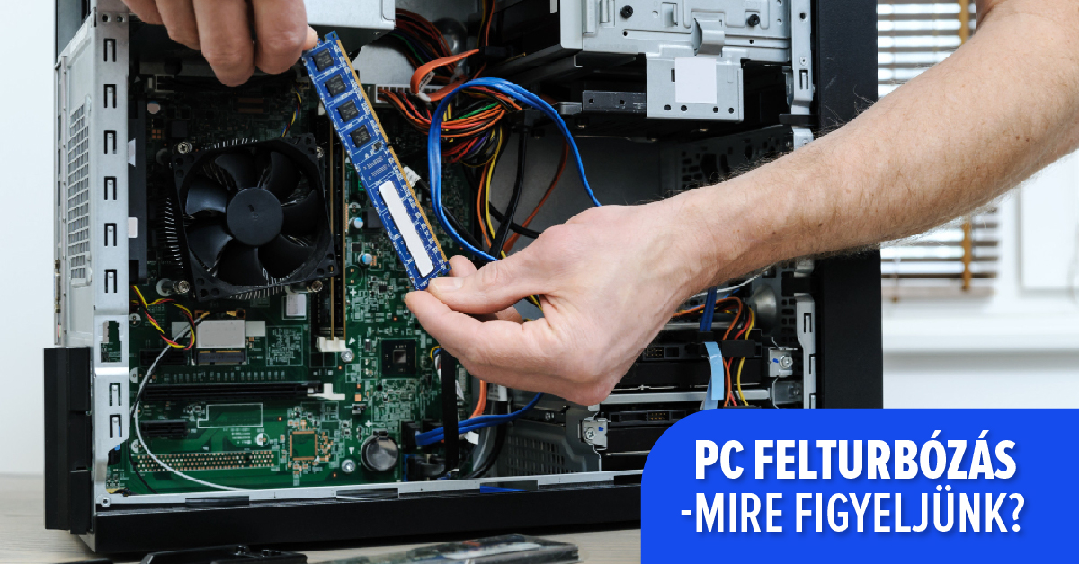 PC felturbózás – mire figyeljünk?